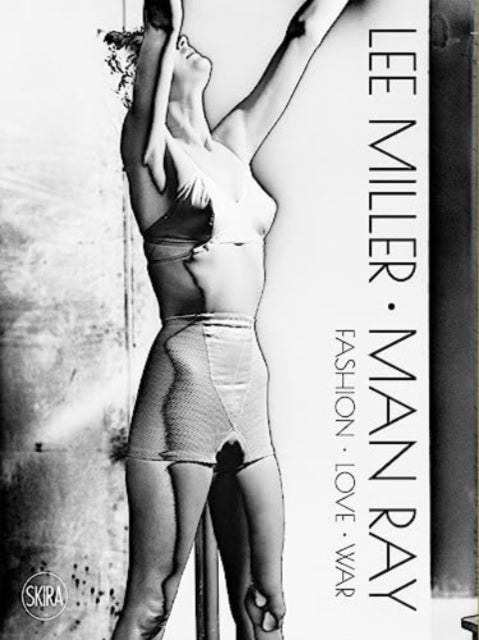 Lee Miller. Man Ray - Fashion - Love - War