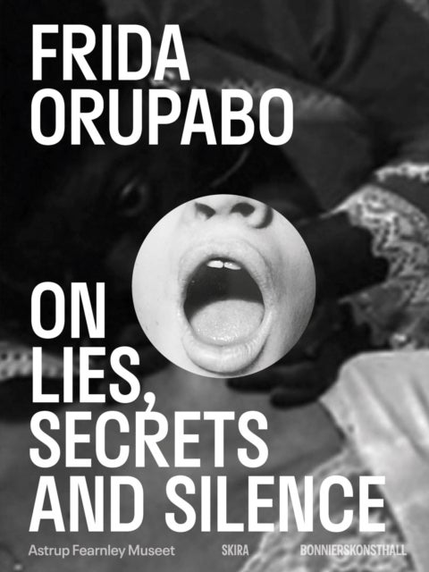 Frida Orupabo - On Lies, Secrets and Silence