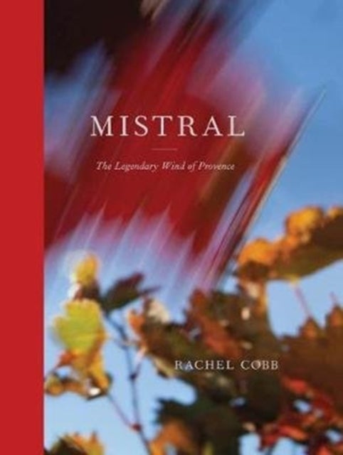 Rachel Cobb: Mistral - The Legendary Wind of Provence