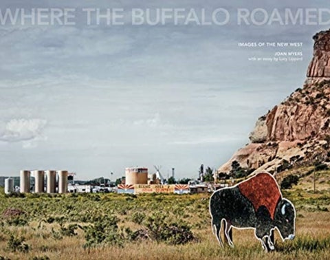 Joan Myers: Where the Buffalo Roamed - Images of the New West