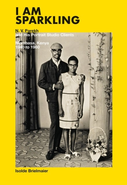 Isolde Brielmaier: I am sparkling - N.V. Parekh & His Portrait Studio Mombasa, Kenya 1940-1980