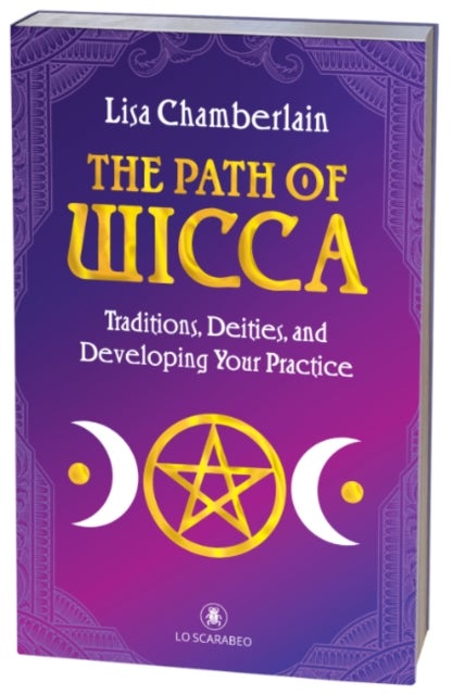 The Path of Wicca - Traditions, Deities and Developing Your Practices