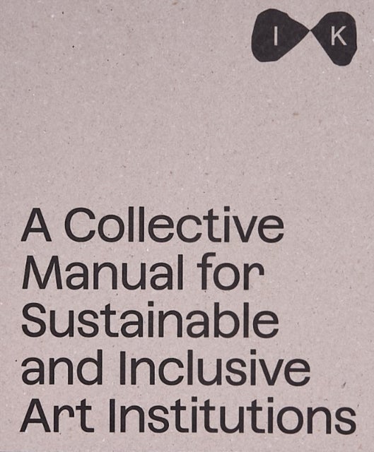 A Collective Manual for Sustainable and Inclusive Art Institutions