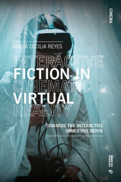 Interactive Fiction in Cinematic Virtual Reality - Towards the Immersive Interactive Movie