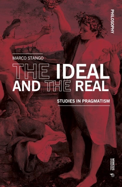 The Ideal and the Real - Studies in Pragmatism