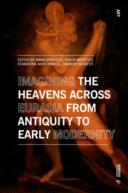Imagining the Heavens across Eurasia from Antiquity to Early Modernity - From Antiquity to Early Modernity