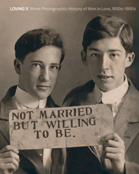 Loving II - More photographic history of men in love, 1850s - 1950s