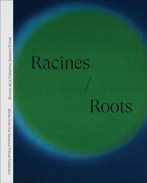 Racines | Roots - Œuvres de la Collection Garance Primat , Works from the Garance Primat Collection