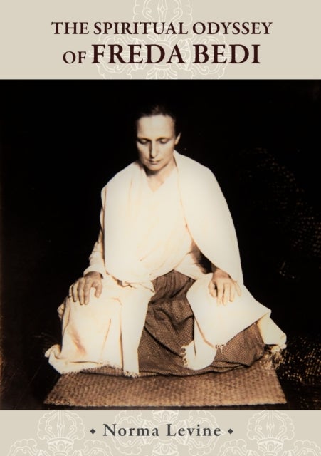 The Spiritual Odyssey of Freda Bedi - England, India, Burma, Sikkim, and Beyond