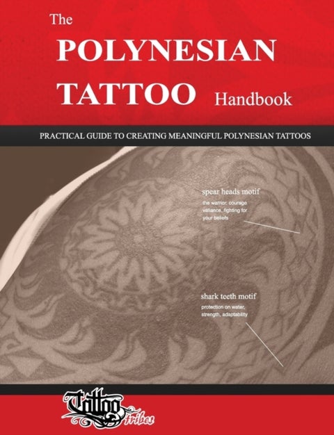 The POLYNESIAN TATTOO Handbook - Practical guide to creating meaningful Polynesian tattoos