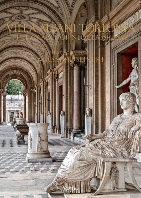 Villa Albani Torlonia - The Cradle of Neoclassicism