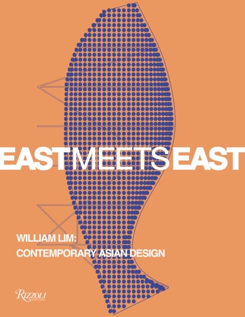 East Meets East - William Lim: The Essence of Asian Design