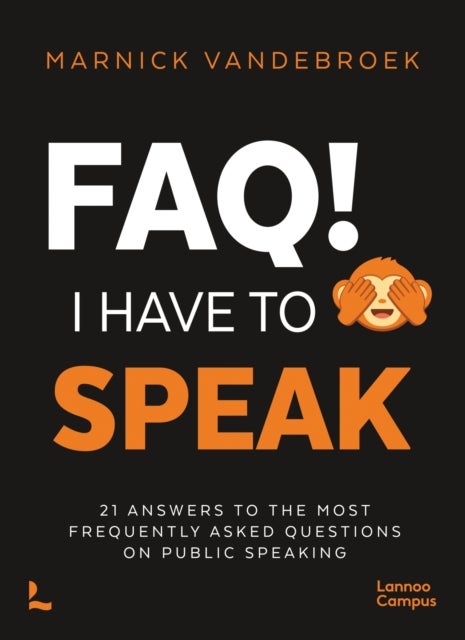 FAQ! I Have to Speak - 21 Answers to the Most Frequently Asked Questions on Public Speaking