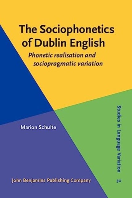 The Sociophonetics of Dublin English - Phonetic realisation and sociopragmatic variation