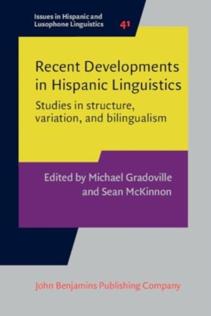 Recent Developments in Hispanic Linguistics - Studies in structure, variation, and bilingualism