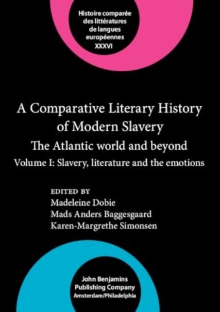 A Comparative Literary History of Modern Slavery - The Atlantic world and beyond. Volume I: Slavery, literature and the emotions
