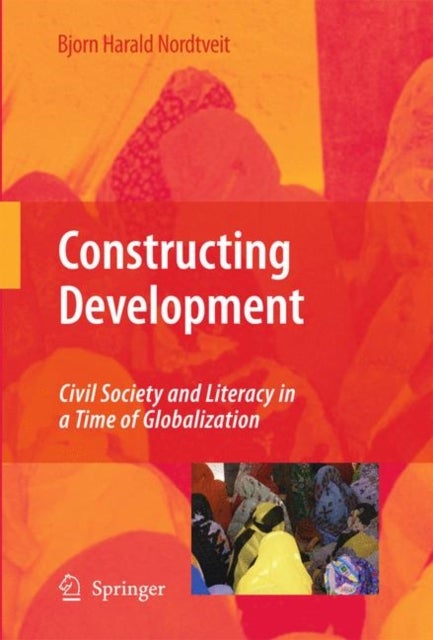 Constructing Development - Civil Society and Literacy in a Time of Globalization