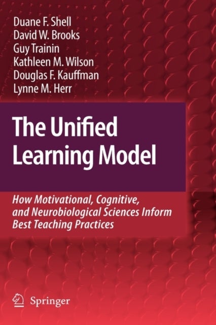 The Unified Learning Model - How Motivational, Cognitive, and Neurobiological Sciences Inform Best Teaching Practices