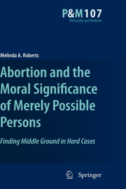 Abortion and the Moral Significance of Merely Possible Persons - Finding Middle Ground in Hard Cases