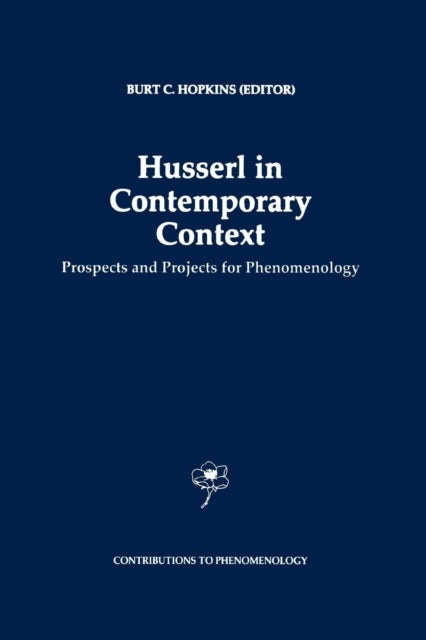 Husserl in Contemporary Context - Prospects and Projects for Phenomenology