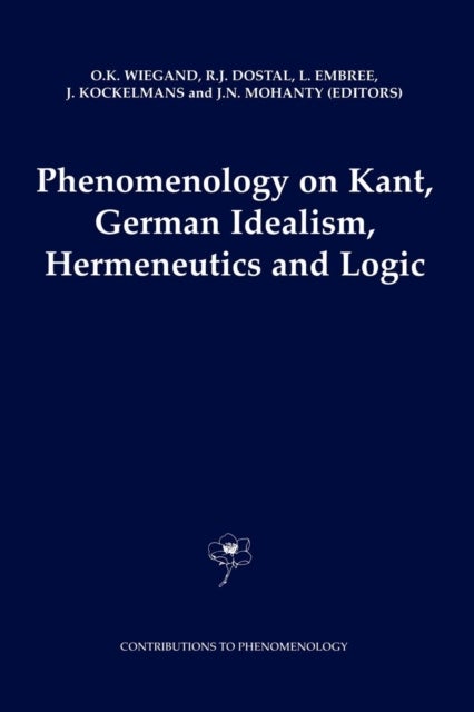 Phenomenology on Kant, German Idealism, Hermeneutics and Logic - Philosophical Essays in Honor of Thomas M. Seebohm