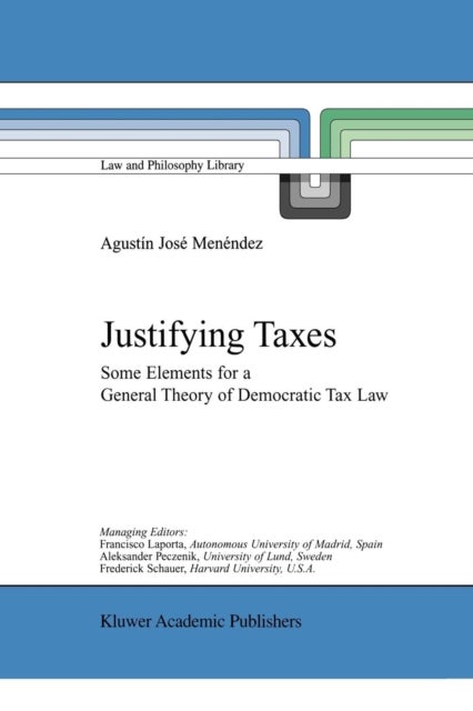 Justifying Taxes - Some Elements for a General Theory of Democratic Tax Law