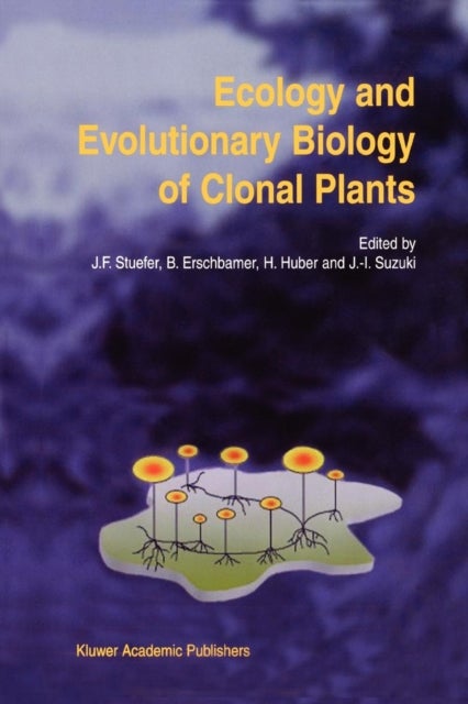 Ecology and Evolutionary Biology of Clonal Plants - Proceedings of Clone-2000. An International Workshop held in Obergurgl, Austria, 20–25 August 2000