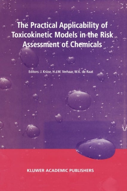 The Practical Applicability of Toxicokinetic Models in the Risk Assessment of Chemicals - Proceedings of the Symposium The Practical Applicability of Toxicokinetic Models in the Risk Assessment of Chemicals held in The Hague, The Netherlands, 17–18 February 2000