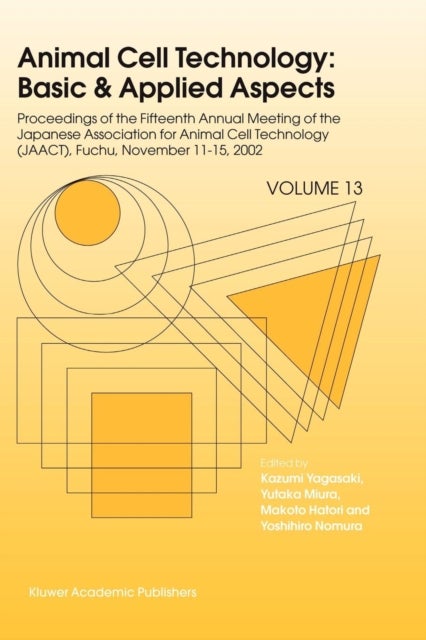Animal Cell Technology: Basic & Applied Aspects - Proceedings of the Fifteenth Annual Meeting of the Japanese Association for Animal Cell Technology (JAACT), Fuchu, Japan, November 11-15, 2002