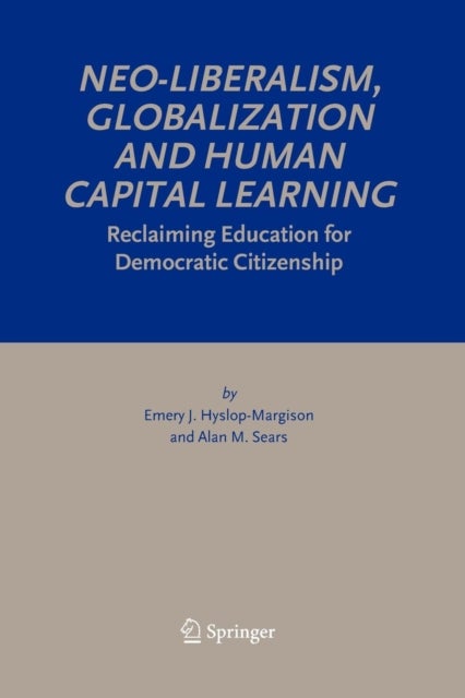 Neo-Liberalism, Globalization and Human Capital Learning - Reclaiming Education for Democratic Citizenship