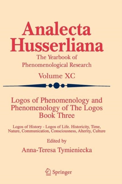 Logos of Phenomenology and Phenomenology of The Logos. Book Three - Logos of History - Logos of Life, Historicity, Time, Nature, Communication, Consciousness, Alterity, Culture