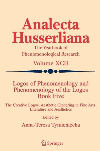 Logos of Phenomenology and Phenomenology of the Logos. Book Five - The Creative Logos. Aesthetic Ciphering in Fine Arts, Literature and Aesthetics