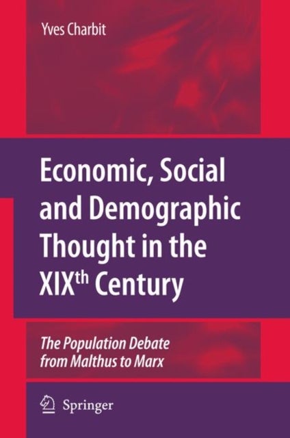 Economic, Social and Demographic Thought in the XIXth Century - The Population Debate from Malthus to Marx