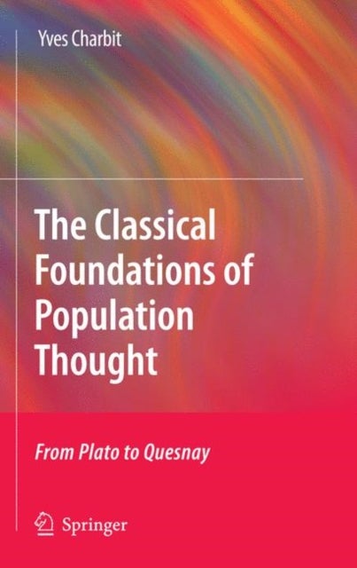 The Classical Foundations of Population Thought - From Plato to Quesnay