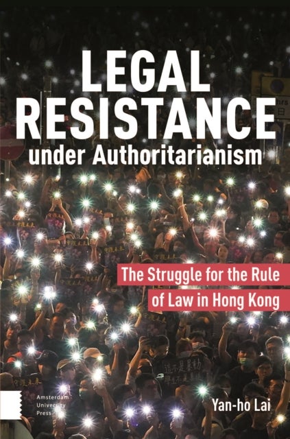 Legal Resistance under Authoritarianism - The Struggle for the Rule of Law in Hong Kong