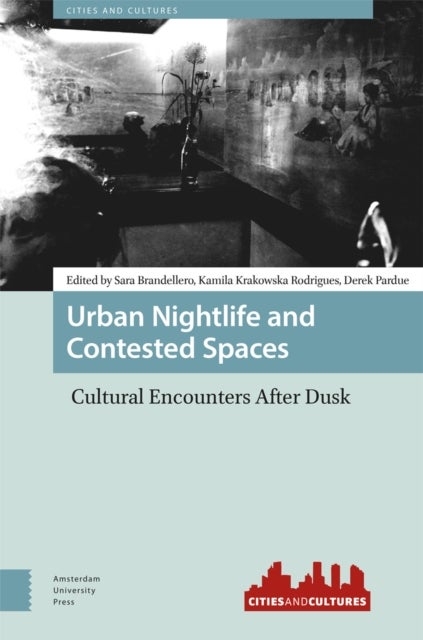 Urban Nightlife and Contested Spaces - Cultural Encounters After Dusk