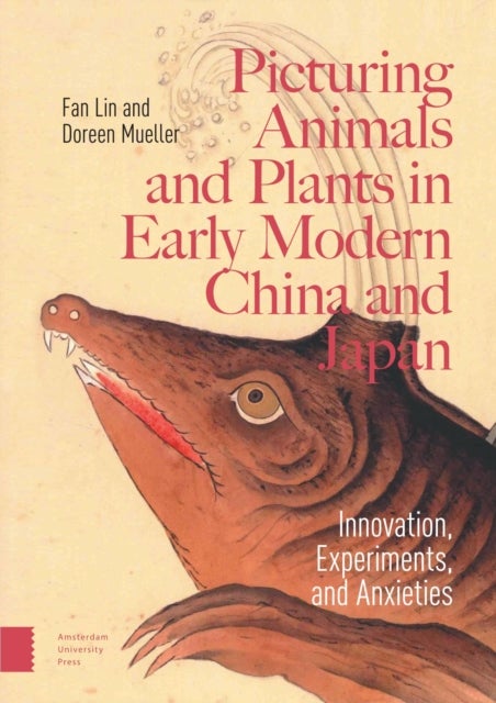 Picturing Animals and Plants in Early Modern China and Japan - Innovation, Experiments, and Anxieties