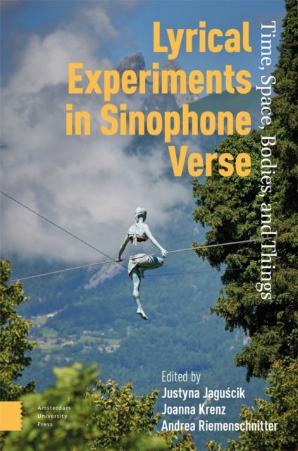 Lyrical Experiments in Sinophone Verse - Time, Space, Bodies, and Things