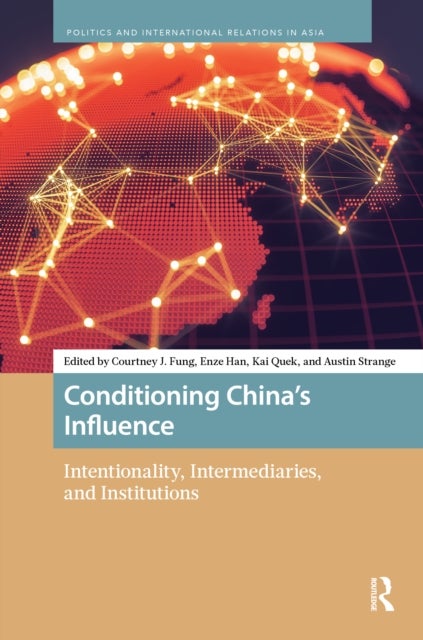 Conditioning China’s Influence - Intentionality, Intermediaries, and Institutions