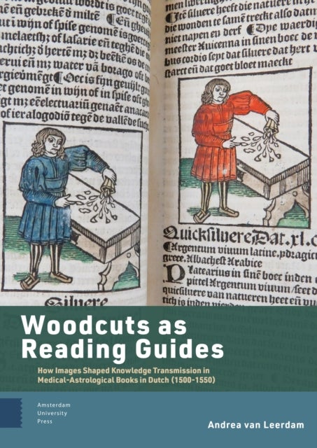 Woodcuts as Reading Guides - How Images Shaped Knowledge Transmission in Medical-Astrological Books in Dutch (1500-1550)