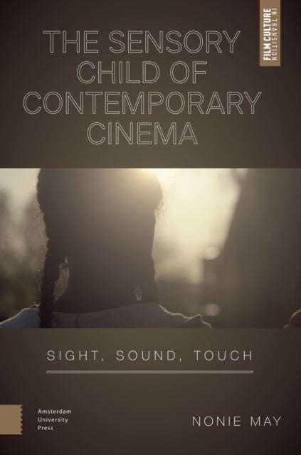 The Sensory Child of Contemporary Cinema - Sight, Sound, Touch