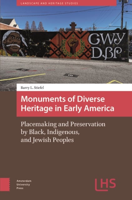 Monuments of Diverse Heritage in Early America - Placemaking and Preservation by Black, Indigenous, and Jewish Peoples