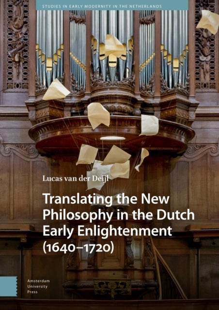 Translating the New Philosophy in the Dutch Early Enlightenment (1640-1720)