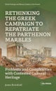 Rethinking the Greek Campaign to Repatriate the Parthenon Marbles