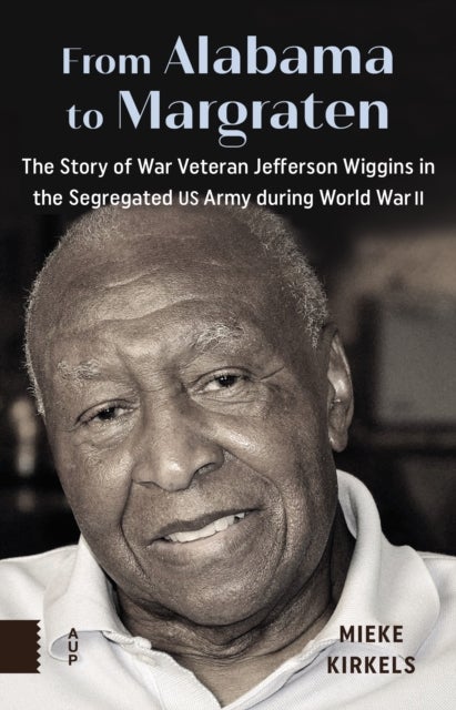 From Alabama to Margraten - The Story of War Veteran Jefferson Wiggins in the Segregated US Army during World War II