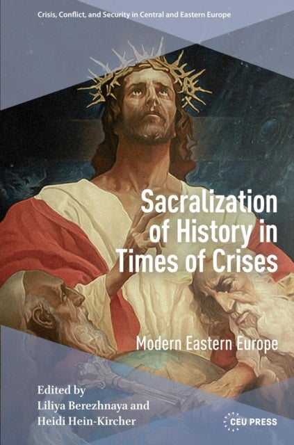 Sacralization of History in Times of Crises - Modern Eastern Europe