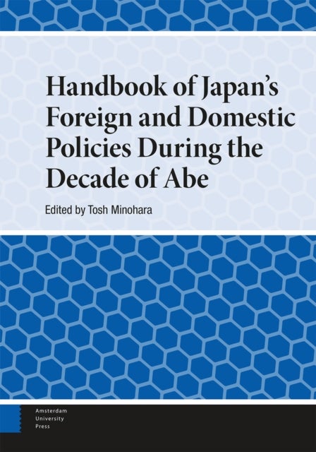 Handbook of Japan's Foreign and Domestic Policies During the Decade of Abe