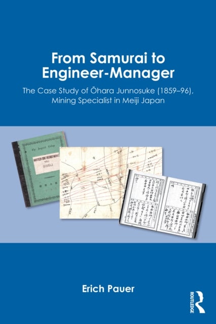 From Samurai to Engineer-Manager - The Case Study of Ohara Junnosuke (1859–96), Mining Specialist in Meiji Japan