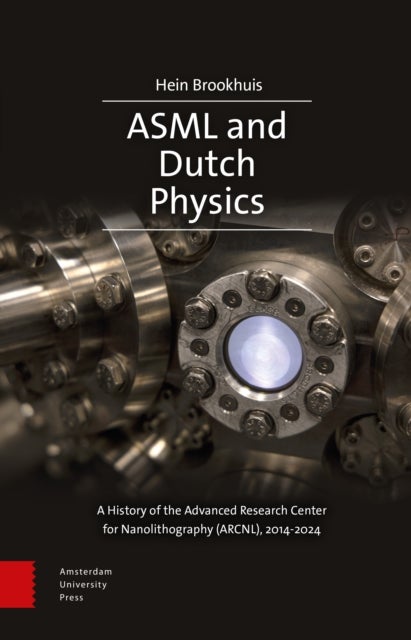 ASML and Dutch Physics - A History of the Advanced Research Center for Nanolithography (ARCNL), 2014-2024