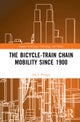 The Bicycle-Train Chain Mobility Since 1900